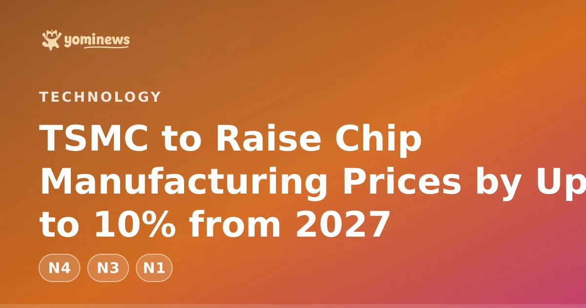 TSMC to Raise Chip Manufacturing Prices by Up to 10% from 2027