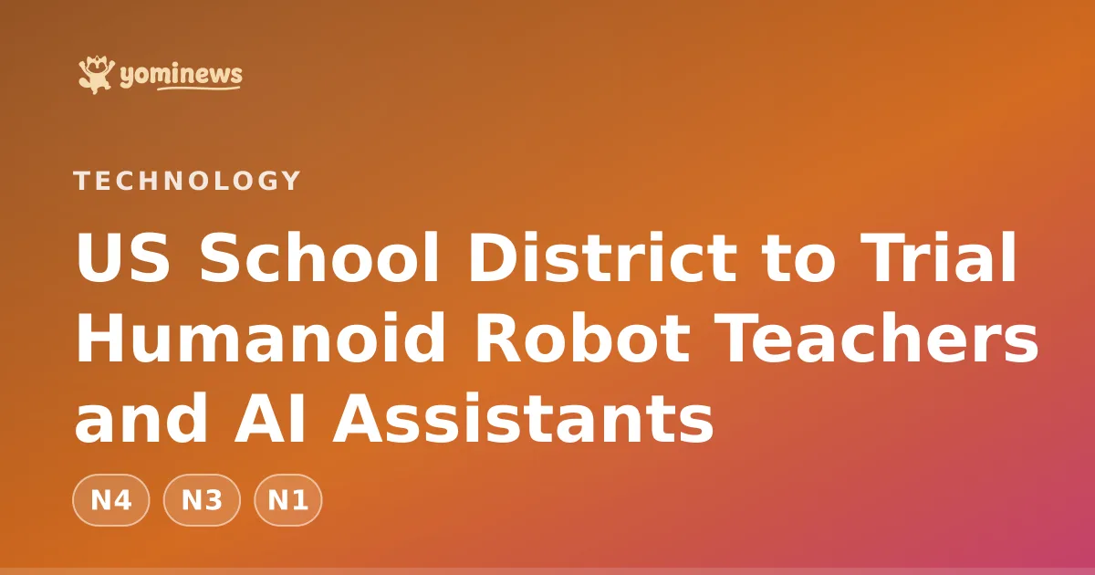 US School District to Trial Humanoid Robot Teachers and AI Assistants