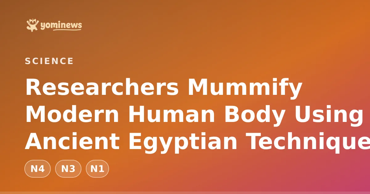 Researchers Mummify Modern Human Body Using Ancient Egyptian Techniques
