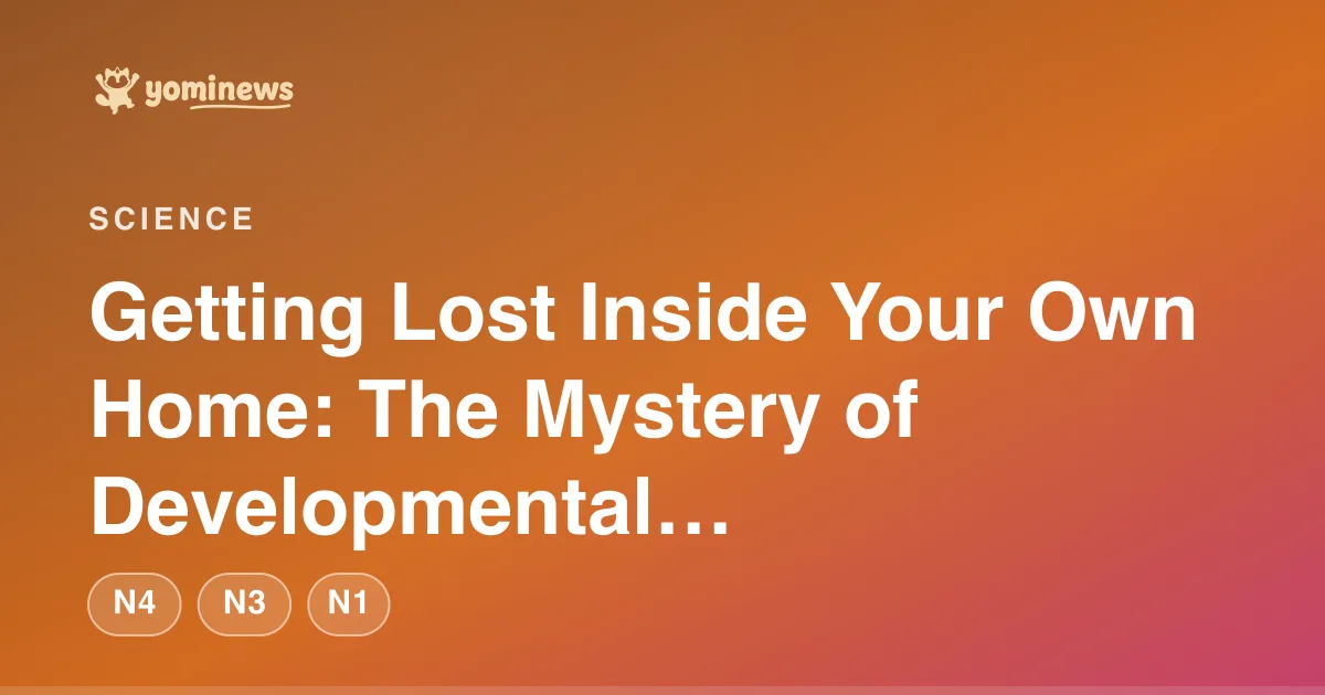 Getting Lost Inside Your Own Home: The Mystery of Developmental Topographical Disorientation