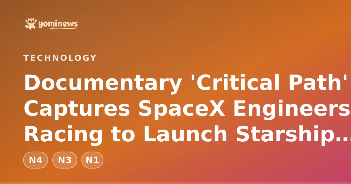 Documentary 'Critical Path' Captures SpaceX Engineers Racing to Launch Starship V3