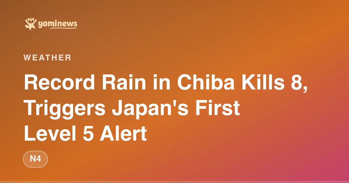 Record Rain in Chiba Kills 8, Triggers Japan's First Level 5 Alert