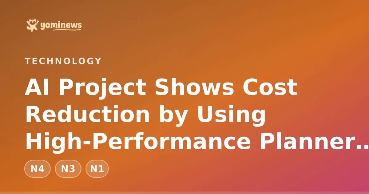 AI Project Shows Cost Reduction by Using High-Performance Planner and Cheap Worker