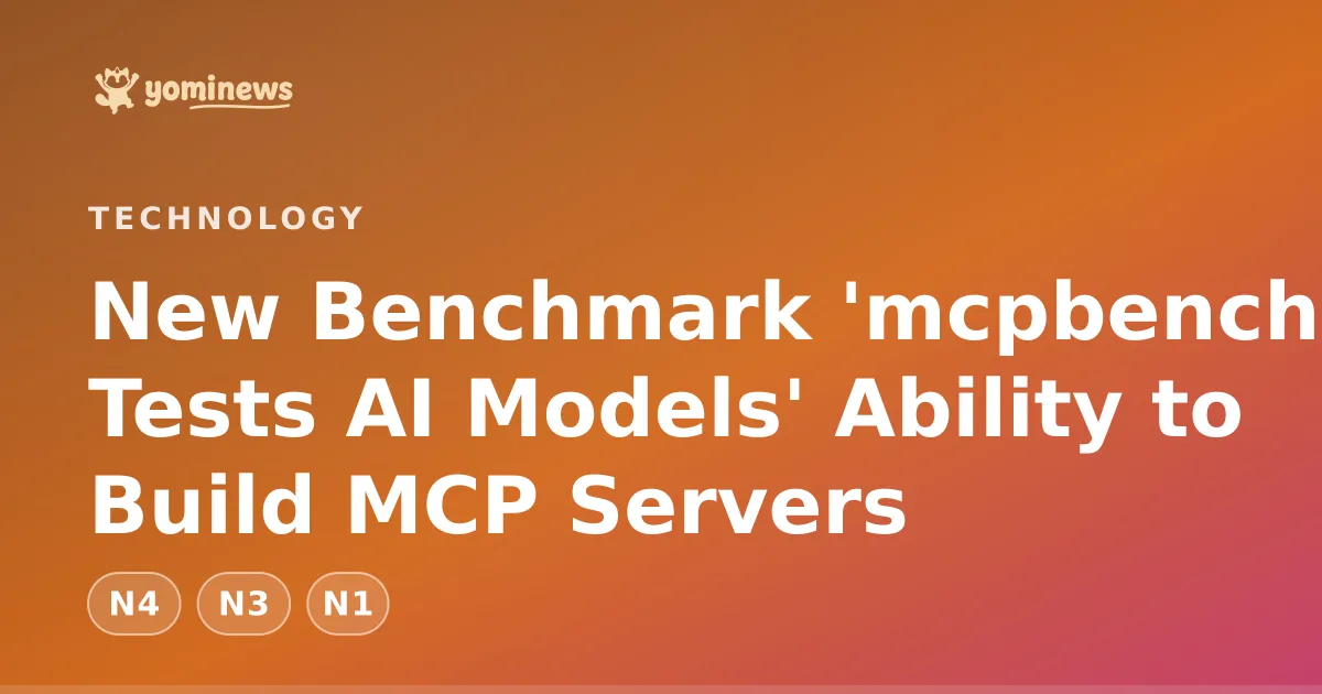 New Benchmark 'mcpbench' Tests AI Models' Ability to Build MCP Servers