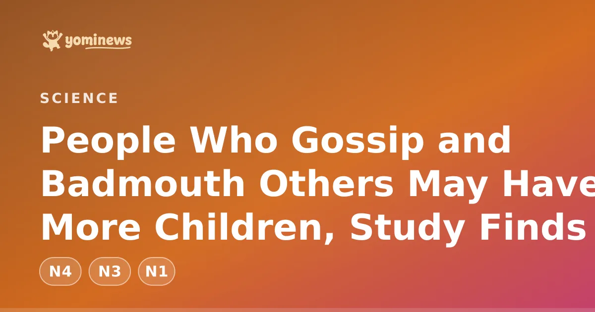 People Who Gossip and Badmouth Others May Have More Children, Study Finds