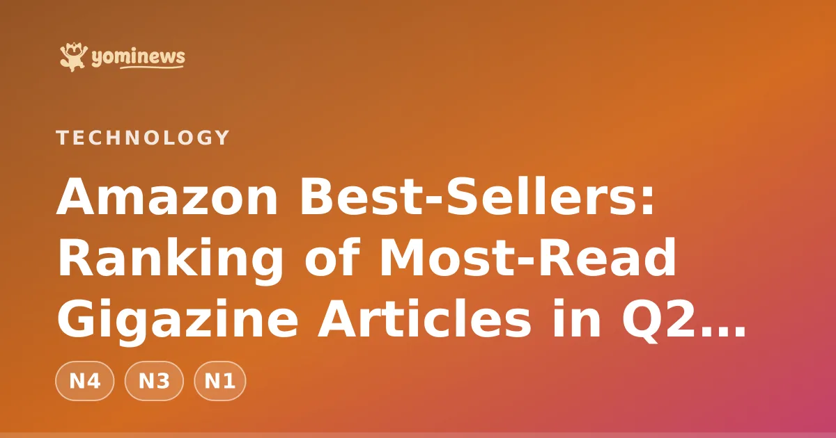 Amazon Best-Sellers: Ranking of Most-Read Gigazine Articles in Q2 2026
