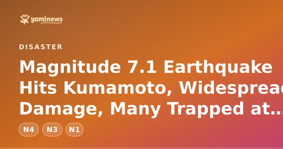 Magnitude 7.1 Earthquake Hits Kumamoto, Widespread Damage, Many Trapped at AEON Mall