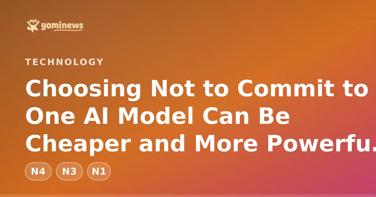 Choosing Not to Commit to One AI Model Can Be Cheaper and More Powerful, Study Finds